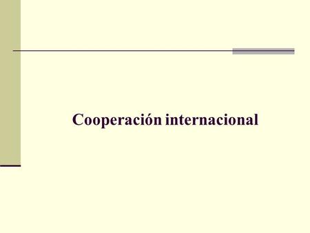 Cooperación internacional. ¿Qué es la Cooperación Internacional al Desarrollo? En el Apartado 3 del Artículo 1 de la Carta de las Naciones Unidas y, en.