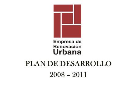 PLAN DE DESARROLLO 2008 – 2011. LA ERU EN EL PLAN DE DESARROLLO DE BOGOTÁ D.C. Estamos vinculados a dos de los 7 objetivos estructurantes del Plan de.