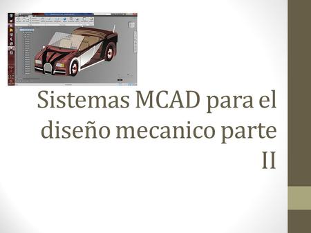 Sistemas MCAD para el diseño mecanico parte II