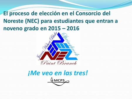 El proceso de elección en el Consorcio del Noreste (NEC) para estudiantes que entran a noveno grado en 2015 – 2016 ¡Me veo en las tres!