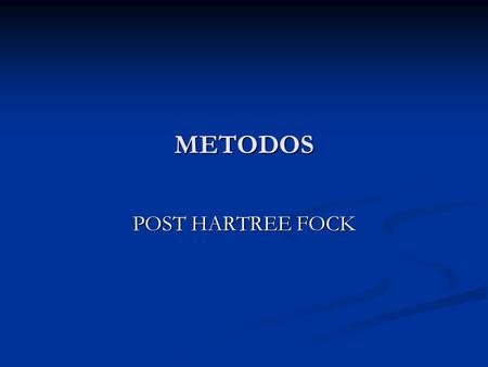 METODOS POST HARTREE FOCK.