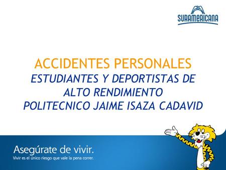 ACCIDENTES PERSONALES ESTUDIANTES Y DEPORTISTAS DE ALTO RENDIMIENTO POLITECNICO JAIME ISAZA CADAVID.
