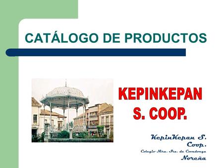 CATÁLOGO DE PRODUCTOS KEPINKEPAN S. COOP. KepinKepan S. Coop. Noreña