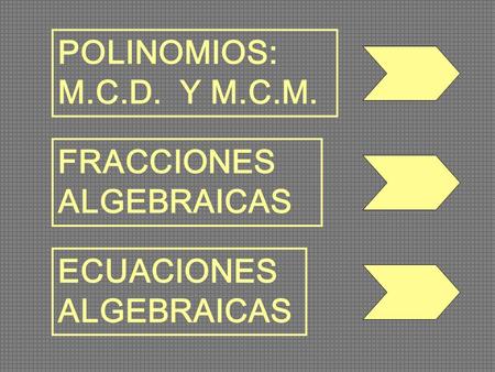 POLINOMIOS: M.C.D.  Y M.C.M. FRACCIONES  ALGEBRAICAS