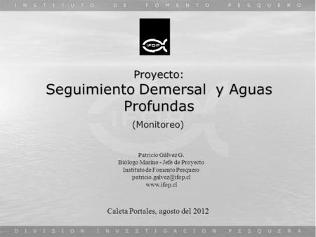 Proyecto: Seguimiento Demersal y Aguas Profundas