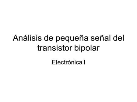 Análisis de pequeña señal del transistor bipolar