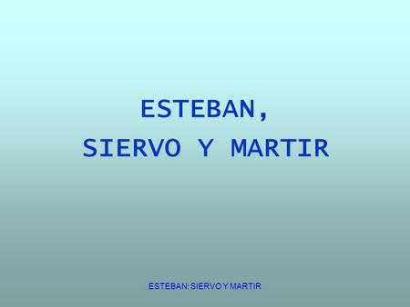 ESTEBAN: SIERVO Y MARTIR