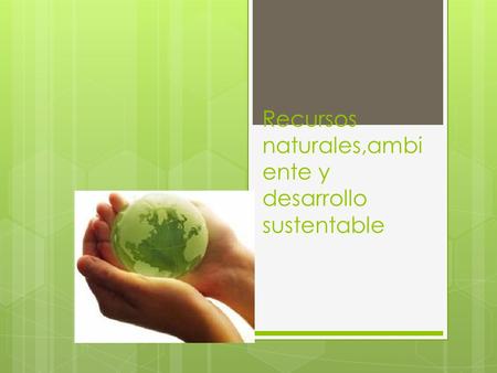 Recursos naturales,ambiente y desarrollo sustentable