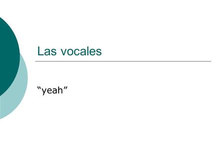 Las vocales “yeah”.