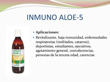INMUNO ALOE-5 Aplicaciones: Revitalizante, baja inmunidad, enfermedades respiratorias (resfriados, catarros), deportistas, estudiantes, ejecutivos, agotamiento.