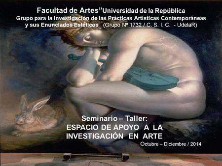Facultad de Artes” Universidad de la República Grupo para la Investigación de las Prácticas Artísticas Contemporáneas y sus Enunciados Estéticos (Grupo.