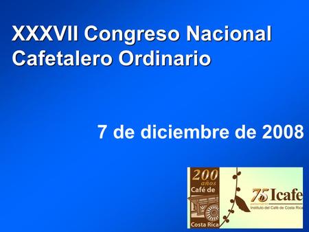XXXVII Congreso Nacional Cafetalero Ordinario 7 de diciembre de 2008.