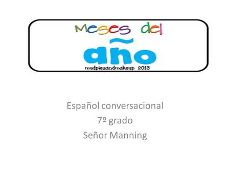 Español conversacional 7º grado Señor Manning.