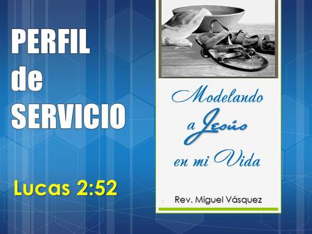 PERFIL de SERVICIO Lucas 2:52 Rev. Miguel Vásquez.