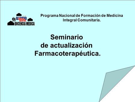 Seminario de actualización Farmacoterapéutica. Programa Nacional de Formación de Medicina Integral Comunitaria.
