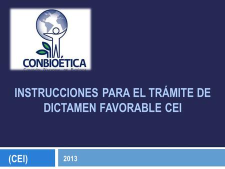 INSTRUCCIONES PARA EL TRÁMITE DE DICTAMEN FAVORABLE CEI (CEI) 2013.