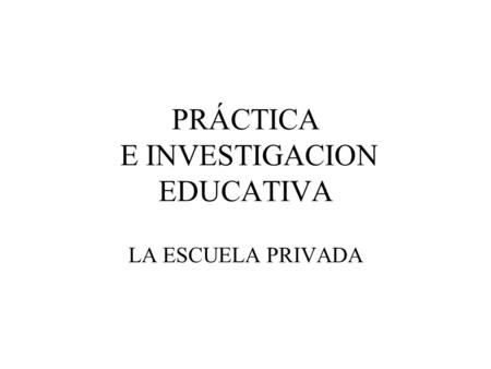 PRÁCTICA E INVESTIGACION EDUCATIVA