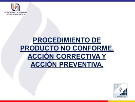 PROCEDIMIENTO DE PRODUCTO NO CONFORME, ACCIÓN CORRECTIVA Y ACCIÓN PREVENTIVA.