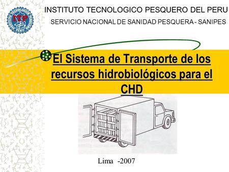 El Sistema de Transporte de los recursos hidrobiológicos para el CHD