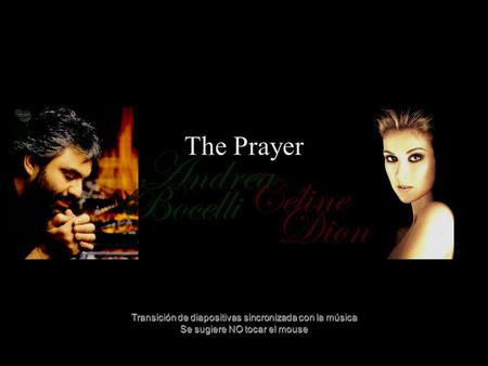 Céline Bocelli Dion Andrea The Prayer Transición de diapositivas sincronizada con la música Se sugiere NO tocar el mouse.
