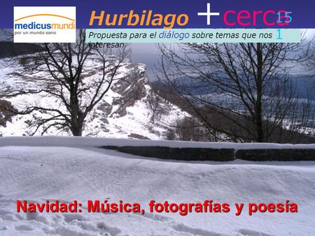 Hurbilago + cerca Propuesta para el diálogo sobre temas que nos interesan 15 1 Navidad: Música, fotografías y poesía.