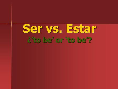 Ser vs. Estar ¿’to be’ or ‘to be’?