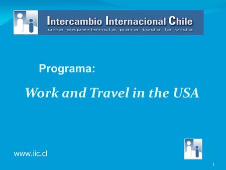 Work and Travel in the USA 1 Programa: www.iic.cl.