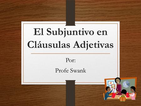 El Subjuntivo en Cláusulas Adjetivas