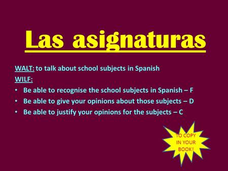 Las asignaturas WALT: to talk about school subjects in Spanish WILF:
