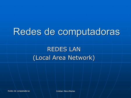 Redes de computadoras Cristian Mera Macías Redes de computadoras REDES LAN (Local Area Network)