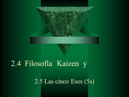 2.4 Filosofía Kaizen y 2.5 Las cinco Eses (5s).