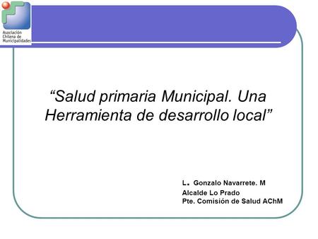 “Salud primaria Municipal. Una Herramienta de desarrollo local”