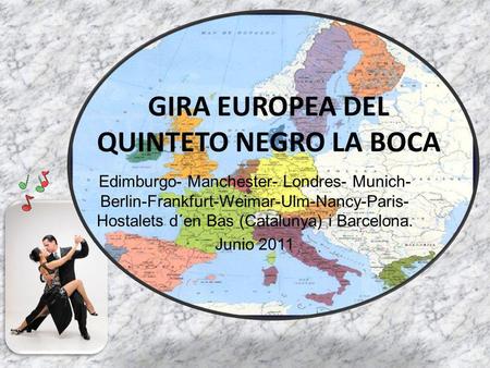 GIRA EUROPEA DEL QUINTETO NEGRO LA BOCA Edimburgo- Manchester- Londres- Munich- Berlin-Frankfurt-Weimar-Ulm-Nancy-Paris- Hostalets d´en Bas (Catalunya)