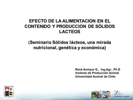 EFECTO DE LA ALIMENTACION EN EL CONTENIDO Y PRODUCCION DE SÓLIDOS LACTEOS (Seminario Sólidos lácteos, una mirada nutricional, genética y económica) René.