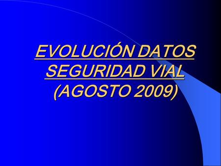 EVOLUCIÓN DATOS SEGURIDAD VIAL (AGOSTO 2009). CAMPAÑAS DE SEGURIDAD VIAL La Policía Local, ha colaborado con la Dirección General de Tráfico, en todas.