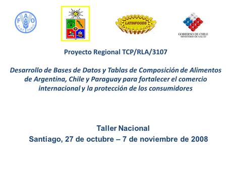 Proyecto Regional TCP/RLA/3107 Desarrollo de Bases de Datos y Tablas de Composición de Alimentos de Argentina, Chile y Paraguay para fortalecer el comercio.