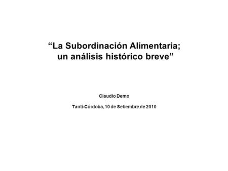 “La Subordinación Alimentaria; un análisis histórico breve” Claudio Demo Tanti-Córdoba, 10 de Setiembre de 2010.