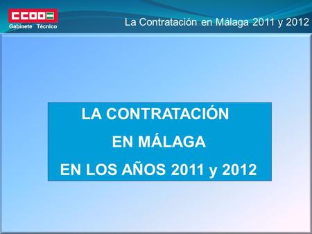La Contratación en Málaga 2011 y 2012 Gabinete Técnico LA CONTRATACIÓN EN MÁLAGA EN LOS AÑOS 2011 y 2012.