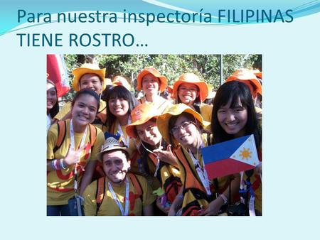 Para nuestra inspectoría FILIPINAS TIENE ROSTRO….
