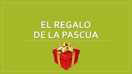 El Regalo de la Pascua.