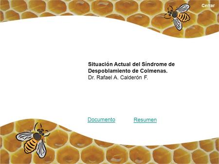 Cerrar Situación Actual del Síndrome de Despoblamiento de Colmenas. Dr. Rafael A. Calderón F. Resumen Documento.