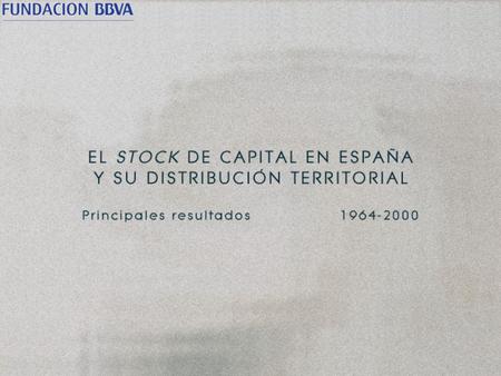 Dotaciones de capital de la economía española (precios corrientes) Año 2000. Stock neto de capital Capital/población Capital/trabajador Capital/PIB.