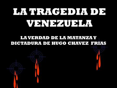 LA TRAGEDIA DE VENEZUELA LA VERDAD DE LA MATANZA Y DICTADURA DE HUGO CHAVEZ FRIAS.