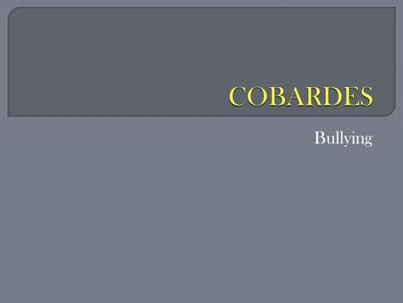 COBARDES Bullying.
