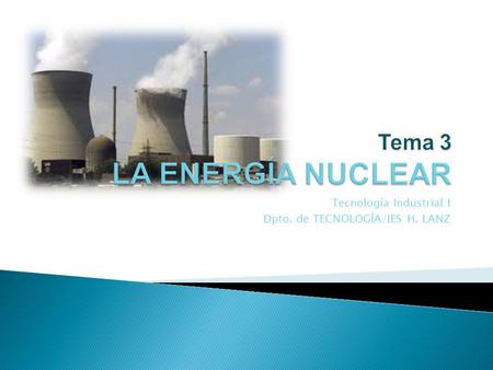 Tema 3 LA ENERGÍA NUCLEAR