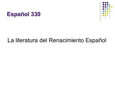 Español 330 La literatura del Renacimiento Español.