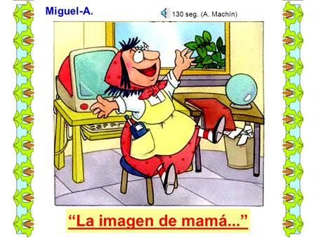 “La imagen de mamá...” Miguel-A. 130 seg. (A. Machín)