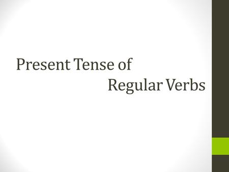 Present Tense of Regular Verbs 3 Types of Verbs There are 3 types of verbs: Infinitives that end in -ar Infinitives that end in -er Infinitives that.