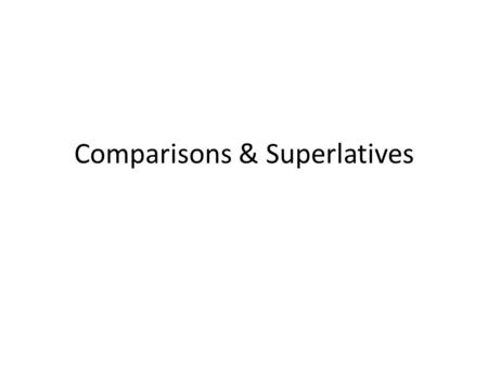 Comparisons & Superlatives. There are three types of comparisons – Equality as … as not as … as as many as as much as.