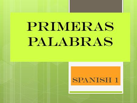 PRIMERAS PALABRAS SPANISH 1 PRIMERAS PALABRAS  ¿QUÉ?